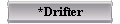  *Drifter 