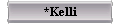  *Kelli 