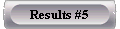  Results #5 