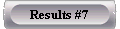  Results #7 