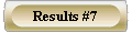  Results #7 