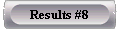  Results #8 